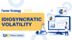 Factor Strategy – Idiosyncratic Volatility 